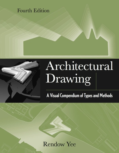 Architectural Drawing: A Visual Compendium of Types and Methods